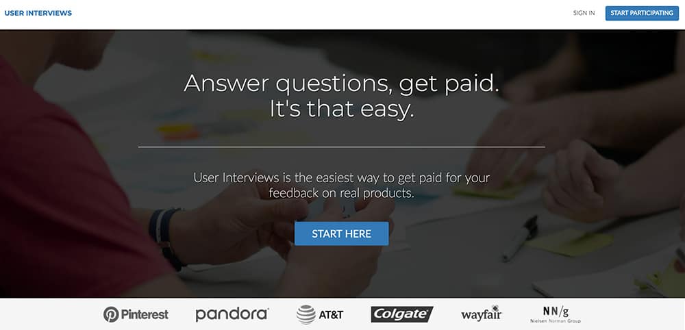 Happy to give your views on hair products or politics? If so, it's possible to earn up to $150 an hour, without any special skill with online focus groups. User Interviews.