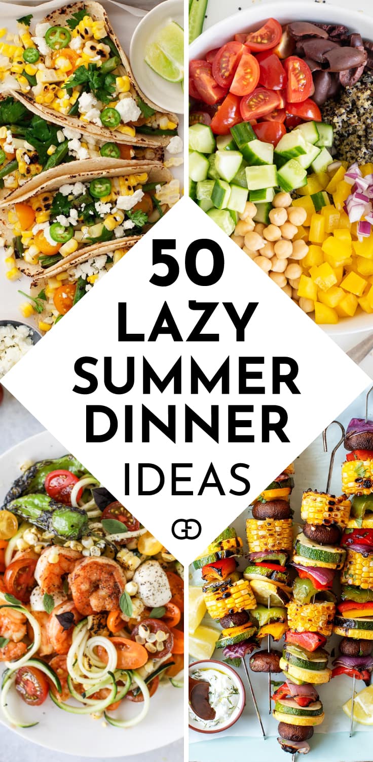 50+ Easy Summer Dinner Ideas To Keep You Cool